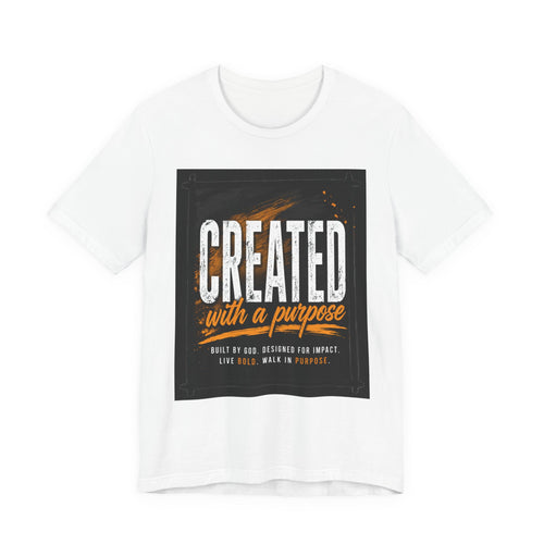 Created with a Purpose T-Shirt — Inspirational Christian Faith Tee